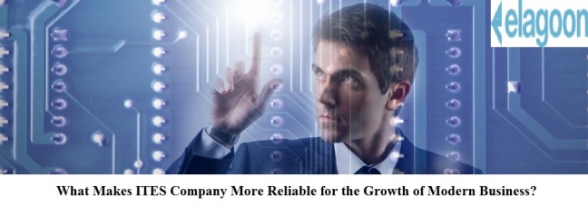 What Makes ITES Company More Reliable for the Growth of Modern Business